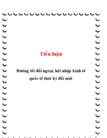 Tiểu luận Đường lối đối ngoại, hội nhập kinh tế quốc tế thời kỳ đổi mới