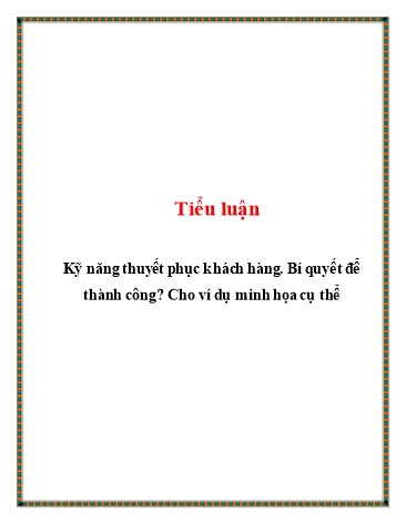 Tiểu luận Kỹ năng thuyết phục khách hàng. Bí quyết để thành công. Cho ví dụ minh họa cụ thể