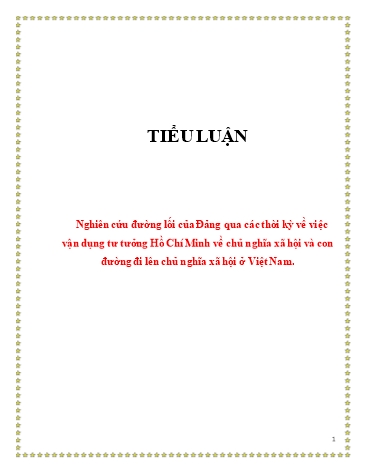 Tiểu luận Nghiên cứu đường lối của Đảng qua các thời kỳ về việc vận dụng tư tưởng Hồ Chí Minh về chủ nghĩa xã hội và con