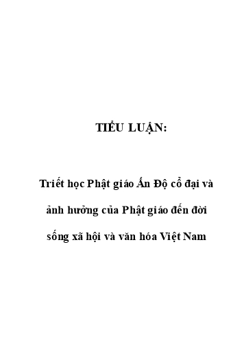 Tiểu luận Triết học Phật giáo Ấn Độ cổ đại và ảnh hưởng của Phật giáo đến đời sống xã hội và văn hóa Việt Nam