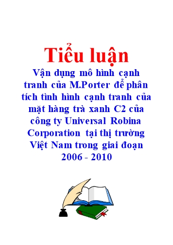 Tiểu luận Vận dụng mô hình cạnh tranh của M.Porter để phân tích tình hình cạnh tranh của mặt hàng trà xanh C2 của Công ty Universal Robina Corporation tại thị trường Việt Nam trong giai đoạn 2006-2010