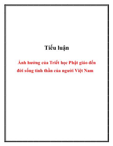 Tiểu luận Ảnh hưởng của Triết học Phật giáo đến đời sống tinh thần của người Việt Nam