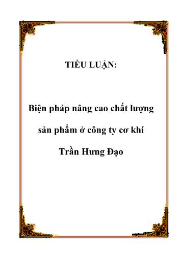 Tiểu luận Biện pháp nâng cao chất lượng sản phẩm ở Công ty Cơ khí Trần Hưng Đạo