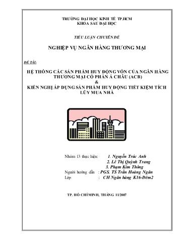 Tiểu luận Hệ thống các sản phẩm huy động vốn của Ngân hàng Thương mại Cổ phần Á Châu (ACB) & Kiến nghị áp dụng sản phẩm huy động tiết kiệm tích lũy mua nhà