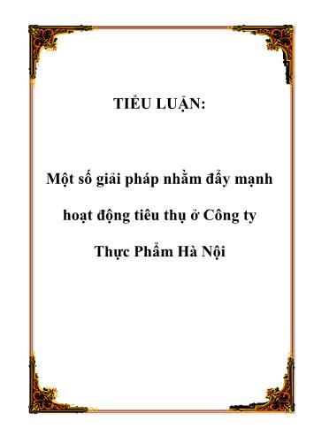 Tiểu luận Một số giải pháp nhằm đẩy mạnh hoạt động tiêu thụ ở Công ty Thực phẩm Hà Nội