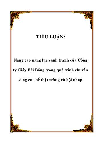 Tiểu luận Nâng cao năng lực cạnh tranh của Công ty Giấy Bãi Bằng trong quá trình chuyển sang cơ chế thị trường và hội nhập