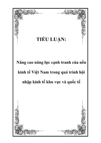 Tiểu luận Nâng cao năng lực cạnh tranh của nền kinh tế Việt Nam trong quá trình hội nhập kinh tế khu vực và quốc tế