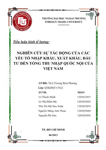 Tiểu luận Nghiên cứu sự tác động của các yếu tố nhập khẩu, xuất khẩu, đầu tư đến tổng thu nhập quốc nội của Việt Nam