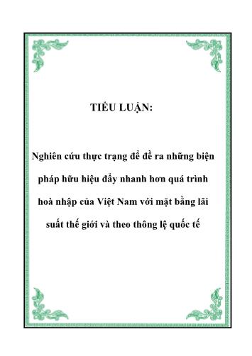 Tiểu luận Nghiên cứu thực trạng để đề ra những biện pháp hữu hiệu đẩy nhanh hơn quá trình hòa nhập của Việt Nam với mặt bằng lãi suất thế giới và theo thông lệ quốc tế