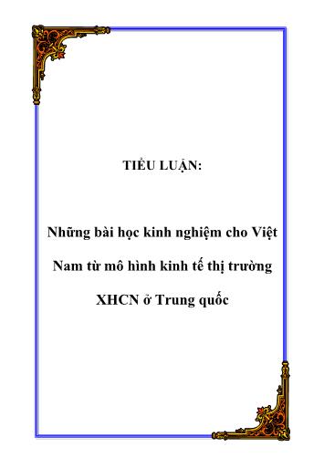 Tiểu luận Những bài học kinh nghiệm cho Việt Nam từ mô hình kinh tế thị trường Xã hội chủ nghĩa ở Trung Quốc