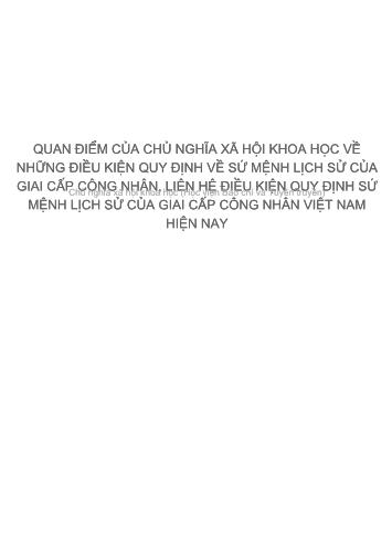 Tiểu luận Quan điểm của Chủ nghĩa xã hội khoa học về những điều kiện quy định sứ mệnh lịch sử của giai cấp công nhân. Liên hệ điều kiện quy định sứ mệnh lịch sử của giai cấp công nhân Việt Nam hiện nay