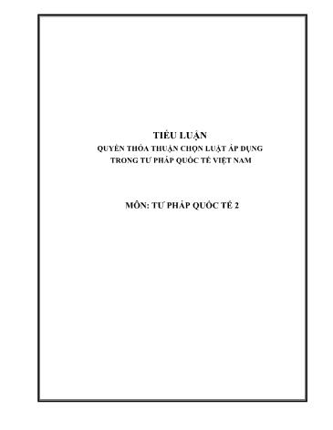 Tiểu luận Quyền thỏa thuận chọn luật áp dụng trong Tư pháp quốc tế tại Việt Nam