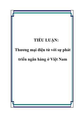 Tiểu luận Thương mại điện tử với sự phát triển ngân hàng ở Việt Nam