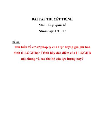 Tiểu luận Tìm hiểu về cơ sở pháp lý của Lực lượng gìn giữ Hòa Bình (LLGGHB). Trình bày đặc điểm của LLGGHB nói chung và các thế hệ của lực lượng này